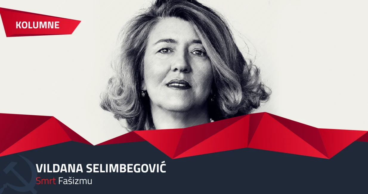 Vildana Selimbegović kolumna - Smrt fašizmu/