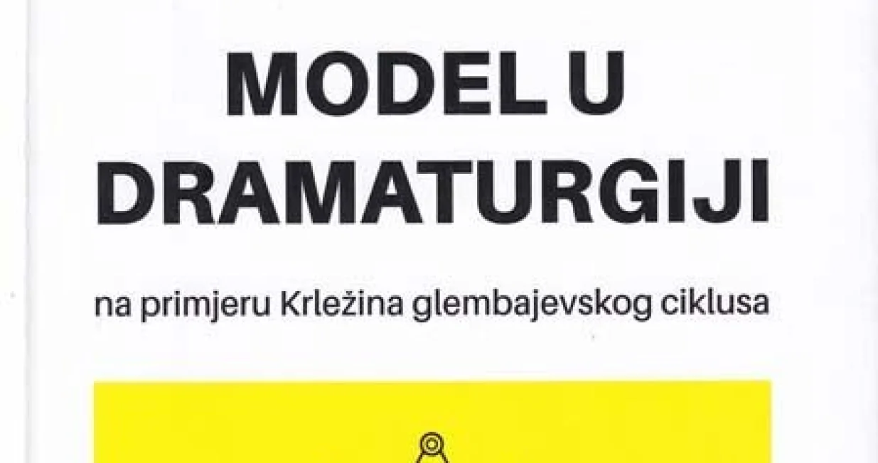 Knjiga "Model u dramaturgiji na primjeru Krležina glembajevskog ciklusa"/