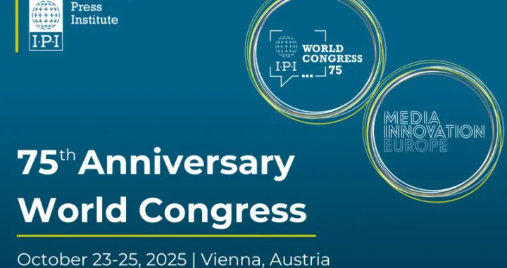 Svjetski kongres posvećen budućnosti slobodnih medija Slobodni mediji. Slobodan svijet. International Press Institute (IPI) – ipi.mediaIPI 2025 – Beč, 23–25. Oktobar/